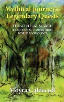 Paperback Mythical Journeys, Legendary Quests: The spiritual search... traditional stories from world mythology Book