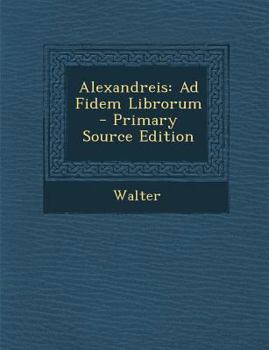 Paperback Alexandreis: Ad Fidem Librorum - Primary Source Edition [Italian] Book