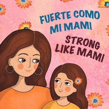 Paperback Fuerte Como Mi Mami/Strong Like Mami: Libro bilingüe para niños en español e inglés / A Bilingual Spanish-English Children's Book
