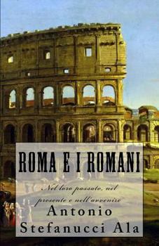 Paperback Roma e i Romani: Nel loro passato, nel presente e nell'avvenire [Italian] Book