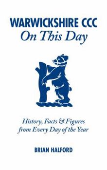 Warwickshire CCC On This Day: History, Facts & Figures from Every Day of the Year