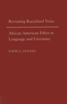 Hardcover Revisiting Racialized Voice: African American Ethos in Language and Literature Book