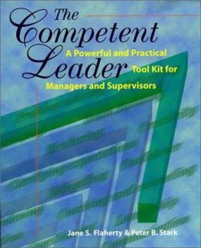 Paperback The Competent Leader, 3rd Edition: A Powerful and Practical Tool Kit for Managers and Supervisors Book