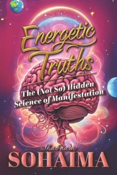 Paperback Energetic Truths: The (Not So) Hidden Science of Manifestation Book