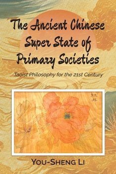 Paperback The Ancient Chinese Super State of Primary Societies: Taoist Philosophy for the 21st Century Book