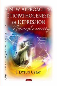 Paperback A New Approach to Etiopathogenezis of Depression: Neuroplasticity (Neuroscience Research Progress) Book