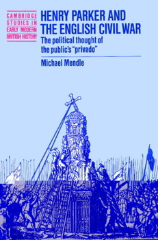 Paperback Henry Parker and the English Civil War: The Political Thought of the Public's 'Privado' Book
