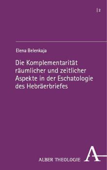 Paperback Die Komplementaritat Raumlicher Und Zeitlicher Aspekte in Der Eschatologie Des Hebraerbriefes [German] Book