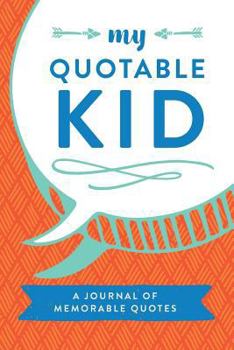 Paperback My Quotable Kid: A Journal of Memorable Quotes, 6"x9" Book, 150 Pages, Great for Parents, Red Blue Green, Arrows Book