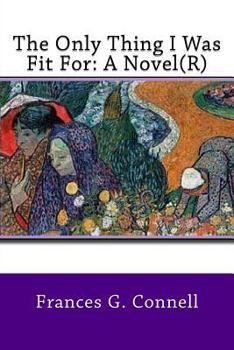 The Only Thing I Was Fit For: A Novel