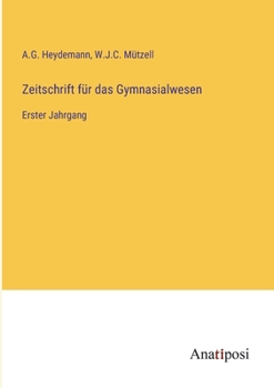 Zeitschrift für das Gymnasialwesen: Erster Jahrgang