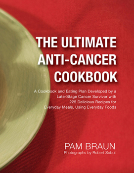 Paperback The Ultimate Anti-Cancer Cookbook: A Cookbook and Eating Plan Developed by a Late-Stage Cancer Survivor with 225 Delicious Recipes for Everyday Meals, Book