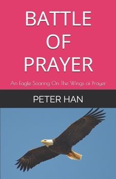 Paperback Battle of Prayer: An Eagle Soaring On The Wings of Prayer Book