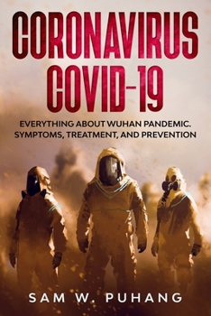 Paperback Coronavirus Covid-19: Everything about Wuhan Pandemic. Symptoms, Treatment, and Prevention Book