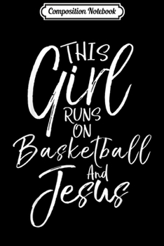 Paperback Composition Notebook: This Girl runs on Basketball and Jesus Cute Christian Journal/Notebook Blank Lined Ruled 6x9 100 Pages Book