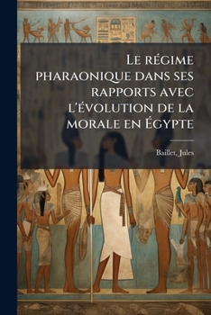 Le régime pharaonique dans ses rapports avec l'évolution de la morale en Égypte
