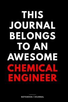 THIS JOURNAL BELONGS TO AN AWESOME Chemical Engineer Notebook / Journal 6x9 Ruled Lined  120 Pages: for Chemical Engineer 6x9 notebook / journal 120 ... blueprint, goals. Degree Student Diari