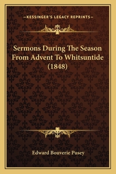 Sermons During the Season from Advent to Whitsuntide, Vol. 1 (Classic Reprint)