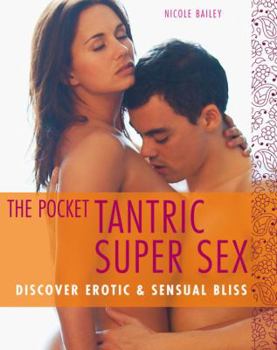 Paperback The Pocket Tantric Super Sex: Discover Erotic & Sensual Bliss Book