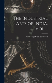 Hardcover The Industrial Arts of India. Vol. I Book