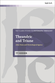 Hardcover Theandric and Triune: John Owen and Christological Agency Book