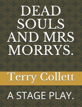 Paperback Dead Souls and Mrs Morrys.: A Stage Play. Book