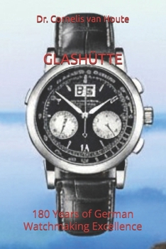 GLASHÜTTE: 180 Years of German Watchmaking Excellence (The Definitive Watch Series: The Real Stories Behind Legendary Timepieces)
