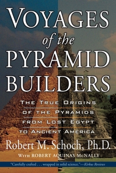 Paperback Voyages of the Pyramid Builders: The True Origins of the Pyramids from Lost Egypt to Ancient America Book