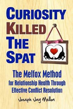 Curiosity Killed the Spat: The Melfox Method for Relationship Health Through Effective Conflict Resolution