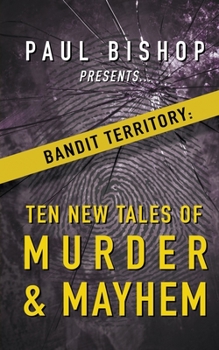 Paperback Paul Bishop Presents...Bandit Territory: Ten New Tales of Murder & Mayhem Book