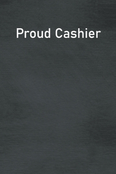 Paperback Proud Cashier: Lined Notebook For Men, Women And Co Workers Book