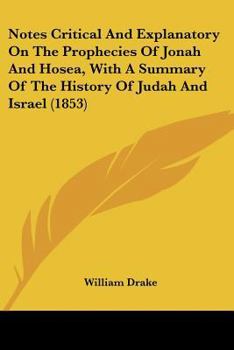 Paperback Notes Critical And Explanatory On The Prophecies Of Jonah And Hosea, With A Summary Of The History Of Judah And Israel (1853) Book