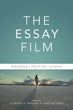 The Essay Film: Dialogue, Politics, Utopia - Book  of the Nonfictions