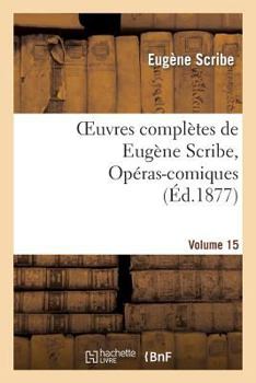 Paperback Oeuvres Complètes de Eugène Scribe, Opéras-Comiques. Sér. 4, Vol. 15 [French] Book