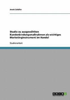 Paperback Studie zu ausgewählten Kundenbindungsmaßnahmen als wichtiges Marketinginstrument im Handel [German] Book