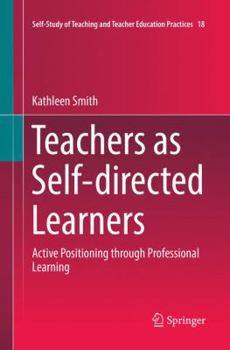 Paperback Teachers as Self-Directed Learners: Active Positioning Through Professional Learning Book