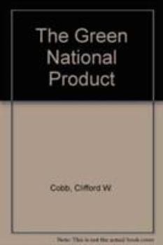 Paperback The Green National Product: A Proposal Index of Sustainable Economic Welfare Book