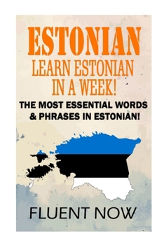 Paperback Estonian: Learn Estonian in a Week!: The Most Essential Words & Phrases in Estonian! Book