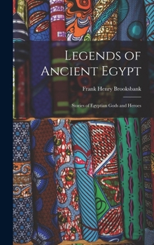 Hardcover Legends of Ancient Egypt: Stories of Egyptian Gods and Heroes Book