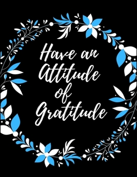 Paperback Have An Attitude Of Gratitude: A 52 Week Guide To Cultivate An Attitude Of Gratitude: Gratitude ... ... Find happiness & peach in 5 minute a day Book