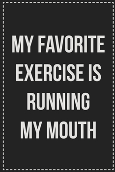 Paperback My Favorite Exercise Is Running My Mouth: College Ruled Notebook - Novelty Lined Journal - Gift Card Alternative - Perfect Keepsake For Passive Aggres Book