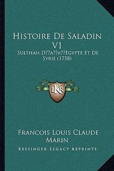 Paperback Histoire de Saladin V1: Sulthan Dacentsa -A Centsegypte Et de Syrie (1758) [French] Book