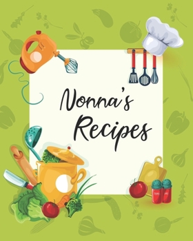 Paperback Nonna's Recipes: Personalized Blank Cookbook and Custom Recipe Journal to Write in Cute Gift for Women Mom Wife: Keepsake Gift Book