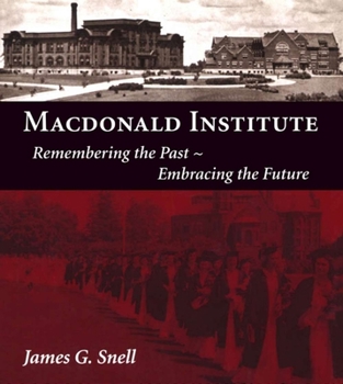 Hardcover MacDonald Institute: Remembering the Past, Embracing the Future Book