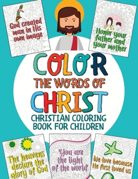 Paperback Color the Words of Christ: Christian Coloring Book for Children with Inspiring Bible Verse (Bible Coloring Book for Kids) Book