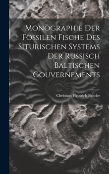 Hardcover Monographie der Fossilen Fische des siturischen Systems der russisch baltischen Gouvernements [German] Book