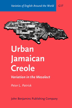 Urban Jamaican Creole: Variation in the Mesolect (Varieties of English Around the World) - Book  of the Varieties of English Around the World