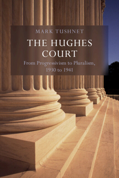 Hardcover The Hughes Court: Volume 11: From Progressivism to Pluralism, 1930 to 1941 Book