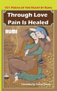Paperback Through Love Pain Is Healed: 101 Poems of the Heart Book