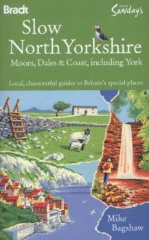 Paperback Bradt Slow North Yorkshire Moors, Dales & Coast, Including York: Local, Characterful Guides to Britain's Special Places Book